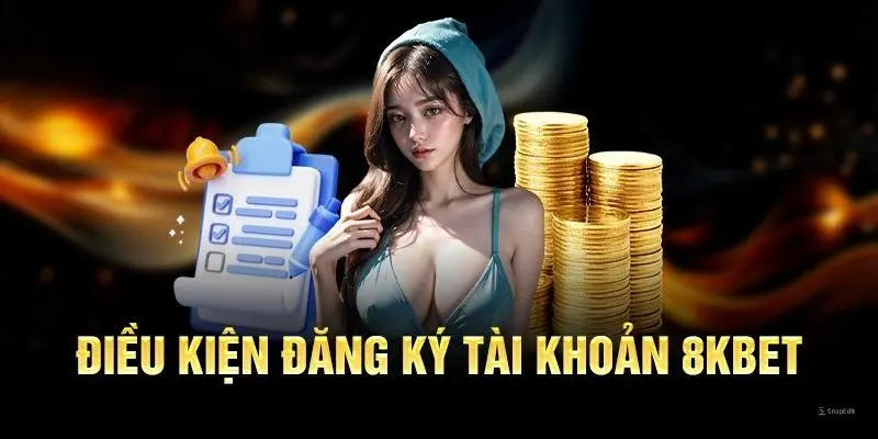 Đăng ký 8kbet cùng điều kiện cần đáp ứng