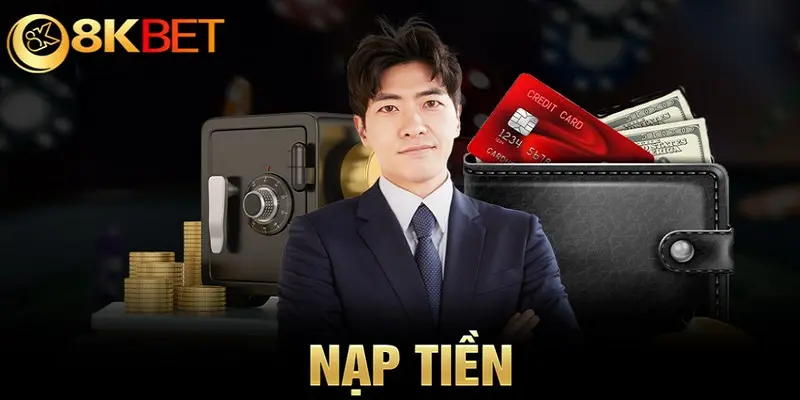 Hướng dẫn nạp tiền 8kbet nhanh chóng chỉ với 2 phút