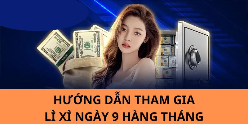 Hướng dẫn các bạn hội viên tham gia sự kiện lì xì ngày 9 hàng tháng