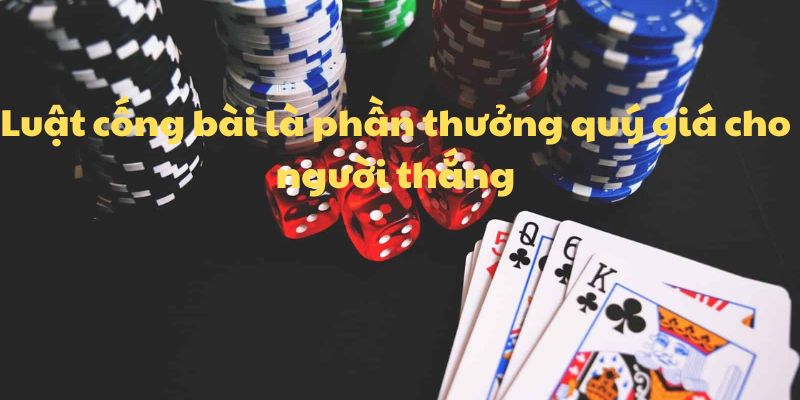 Luật cống bài là phần thưởng quý giá cho người thắng