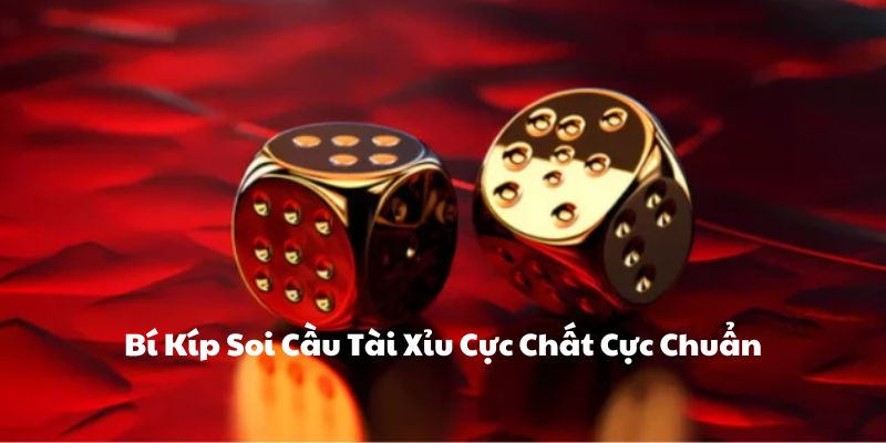 Bí kíp soi cầu Tài Xỉu cực chất, cực chuẩn