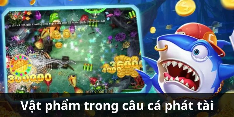 Vật phẩm có trong câu cá phát tài